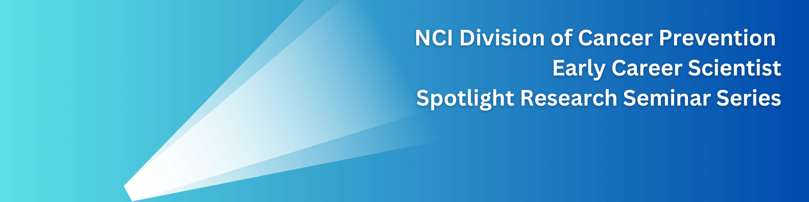 NCI Division of Cancer Prevention Early Career Scientist Spotlight Research Seminar Series