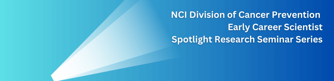 NCI DCP Early Career Scientist Spotlight Research Seminar Series