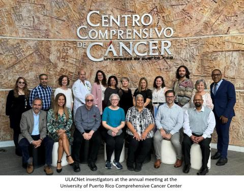 ULACNet investigators at the annual meeting at the  University of Puerto Rico Comprehensive Cancer Center 