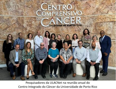 Pesquisadores da ULACNet na reunião anual do  Centro Integrado do Câncer da Universidade de Porto Rico 