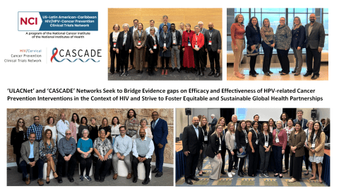 'ULACNet' and 'CASCADE' Networks Seek to Bridge Evidence gaps on Efficacy and Effectiveness of HPV-related Cancer Prevention Interventions in the Context of HIV and Strive to Foster Equitable and Sustainable Global Health Partnerships.