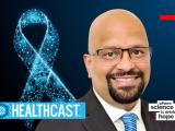 Vikrant Sahasrabuddhe, M.B.B.S, Dr.P.H. presents a Cancer Healthcast.