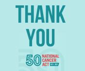 Thank You--50th Anniversary of the National Cancer Act